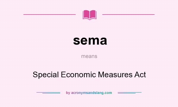 What does sema mean? It stands for Special Economic Measures Act
