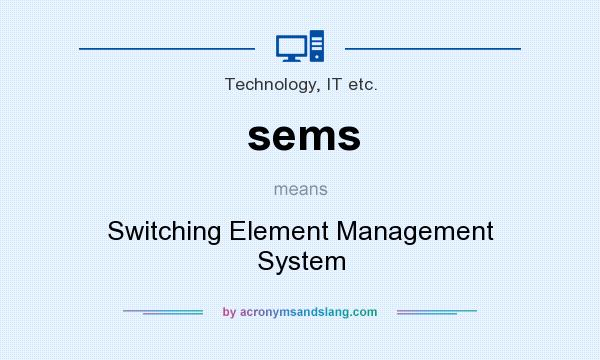 What does sems mean? It stands for Switching Element Management System