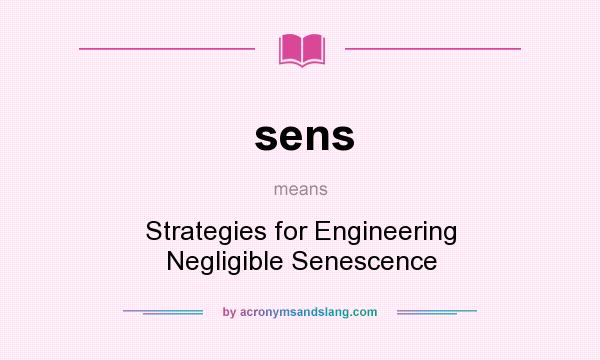 What does sens mean? It stands for Strategies for Engineering Negligible Senescence