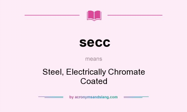 What does secc mean? It stands for Steel, Electrically Chromate Coated