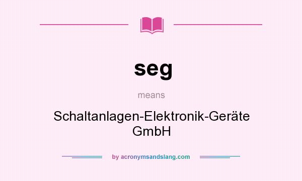 What does seg mean? It stands for Schaltanlagen-Elektronik-Geräte GmbH