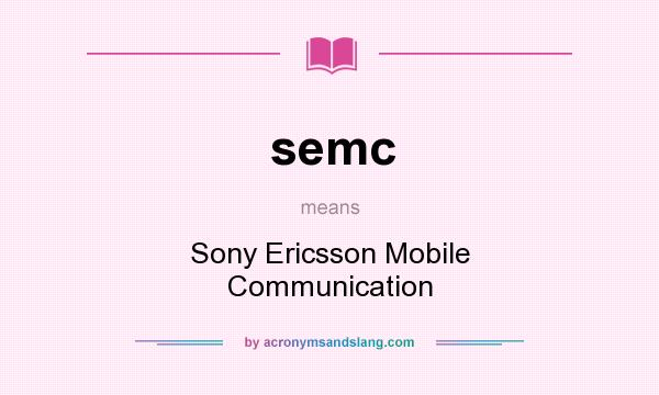 What does semc mean? It stands for Sony Ericsson Mobile Communication