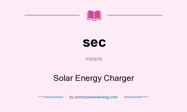 What does sec mean? It stands for Solar Energy Charger