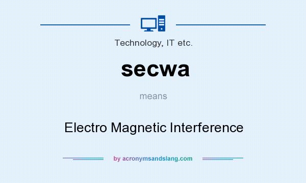 What does secwa mean? It stands for Electro Magnetic Interference