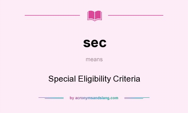 What does sec mean? It stands for Special Eligibility Criteria