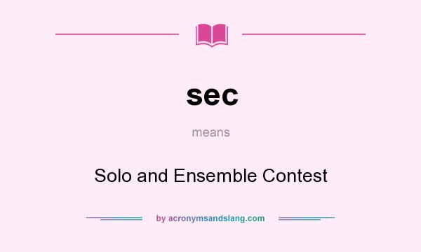 What does sec mean? It stands for Solo and Ensemble Contest