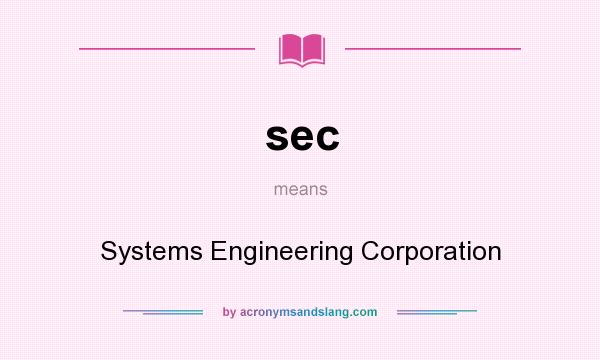 What does sec mean? It stands for Systems Engineering Corporation