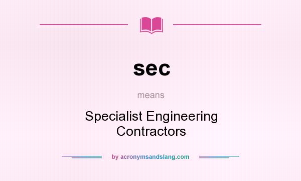 What does sec mean? It stands for Specialist Engineering Contractors