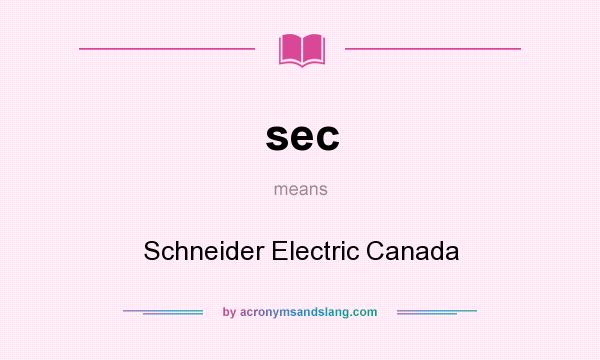 What does sec mean? It stands for Schneider Electric Canada