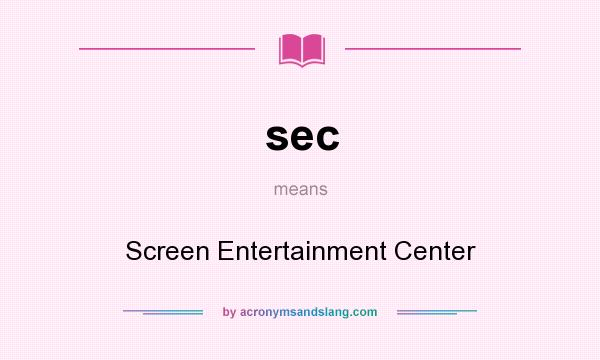 What does sec mean? It stands for Screen Entertainment Center