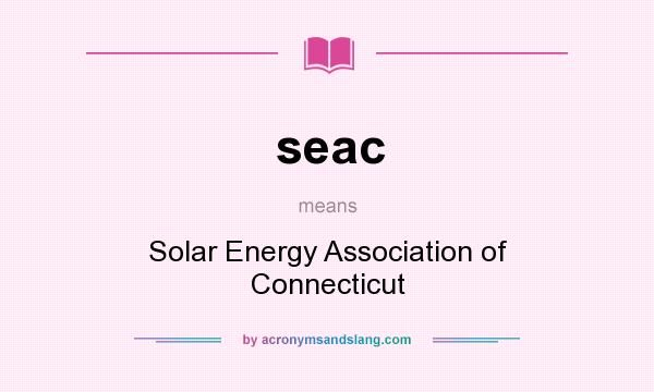 What does seac mean? It stands for Solar Energy Association of Connecticut