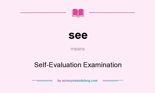 What does see mean? It stands for Self-Evaluation Examination