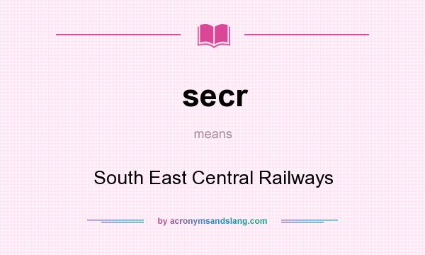 What does secr mean? It stands for South East Central Railways