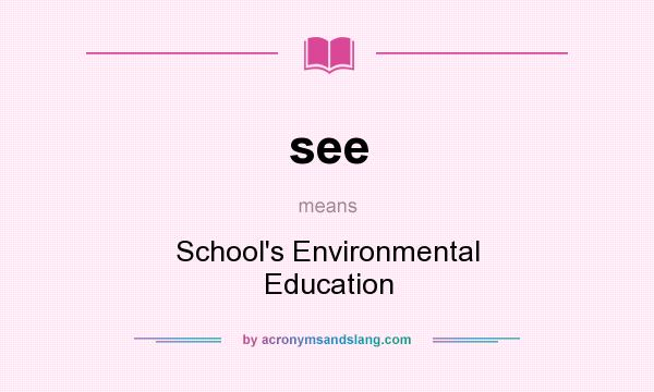 What does see mean? It stands for School`s Environmental Education