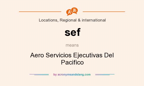 What does sef mean? It stands for Aero Servicios Ejecutivas Del Pacifico