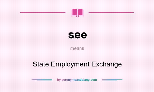 What does see mean? It stands for State Employment Exchange