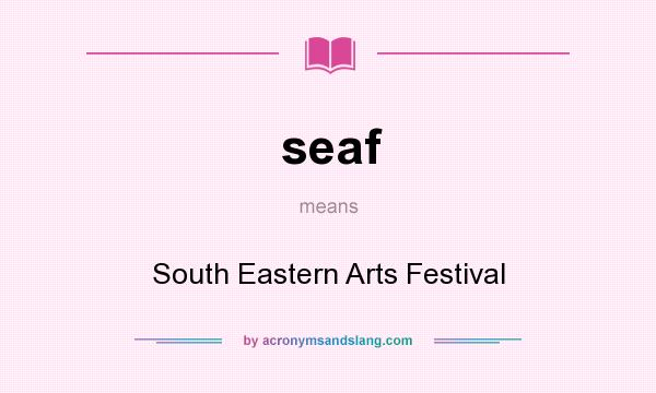 What does seaf mean? It stands for South Eastern Arts Festival