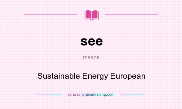 What does see mean? It stands for Sustainable Energy European