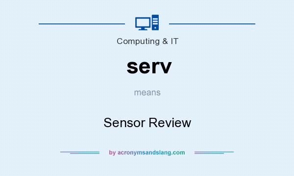 What does serv mean? It stands for Sensor Review