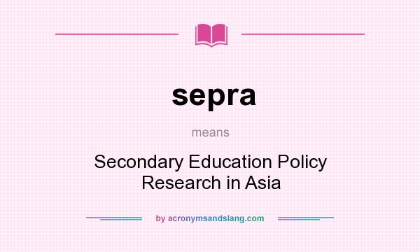 What does sepra mean? It stands for Secondary Education Policy Research in Asia