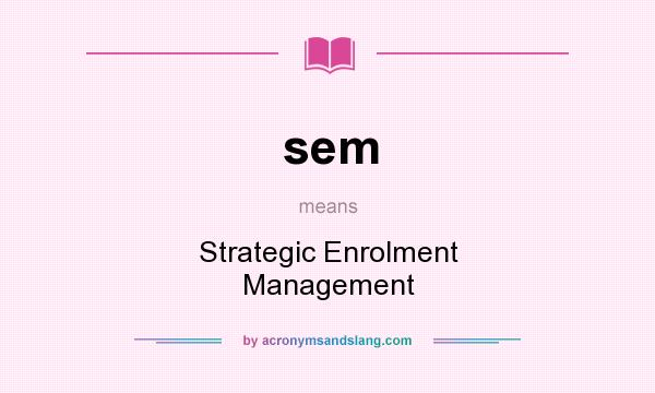 What does sem mean? It stands for Strategic Enrolment Management