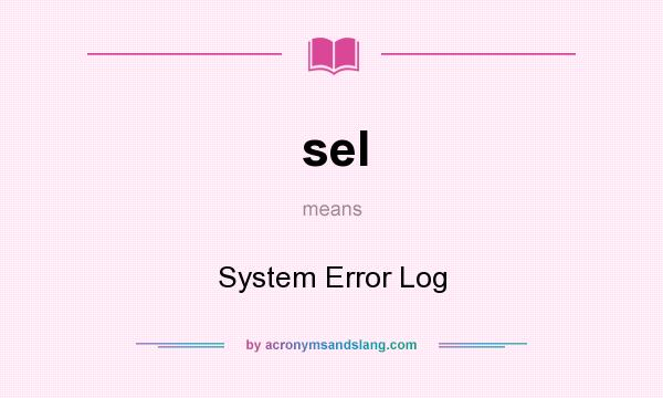 What does sel mean? It stands for System Error Log