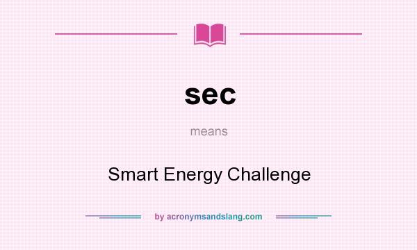 What does sec mean? It stands for Smart Energy Challenge