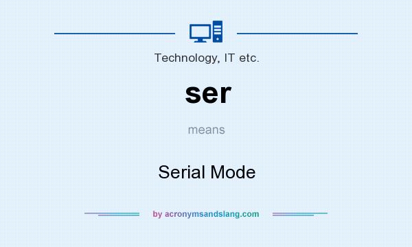 What does ser mean? It stands for Serial Mode