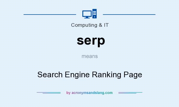 What does serp mean? It stands for Search Engine Ranking Page
