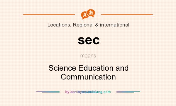 What does sec mean? It stands for Science Education and Communication