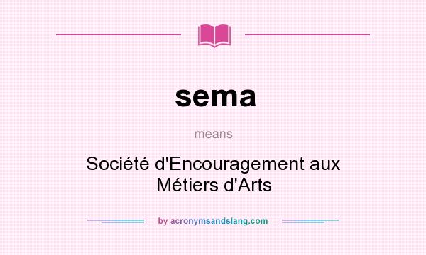What does sema mean? It stands for Société d`Encouragement aux Métiers d`Arts