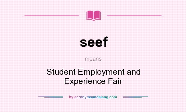 What does seef mean? It stands for Student Employment and Experience Fair