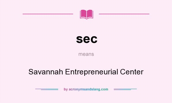 What does sec mean? It stands for Savannah Entrepreneurial Center