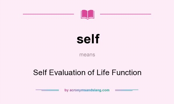 What does self mean? It stands for Self Evaluation of Life Function