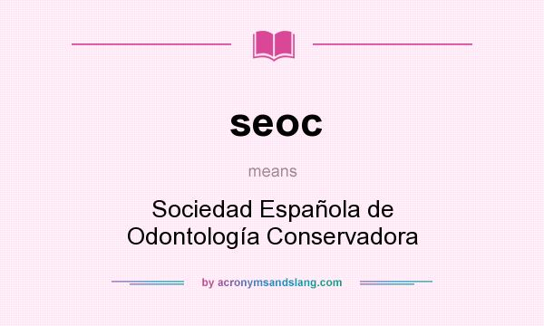 What does seoc mean? It stands for Sociedad Española de Odontología Conservadora