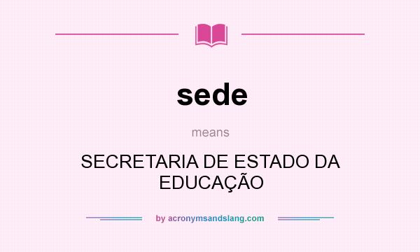 What does sede mean? It stands for SECRETARIA DE ESTADO DA EDUCAÇÃO