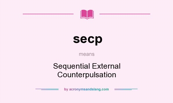 What does secp mean? It stands for Sequential External Counterpulsation