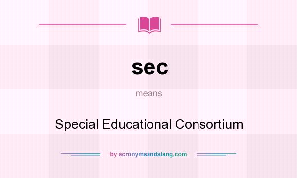 What does sec mean? It stands for Special Educational Consortium