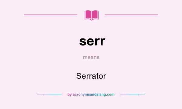 What does serr mean? It stands for Serrator
