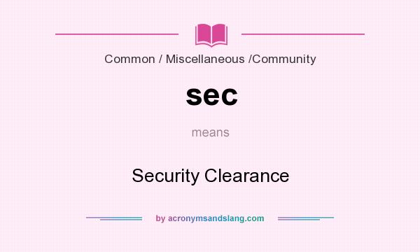 What does sec mean? It stands for Security Clearance
