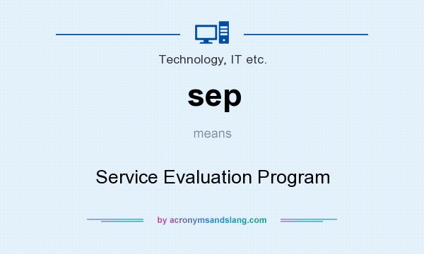 What does sep mean? It stands for Service Evaluation Program
