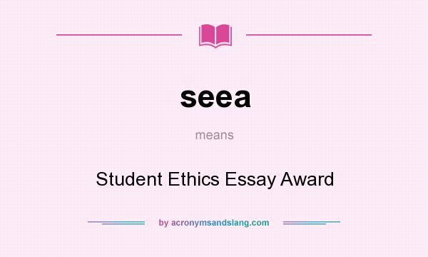 What does seea mean? It stands for Student Ethics Essay Award