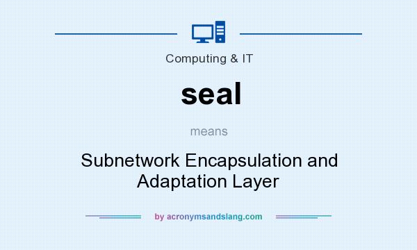 What does seal mean? It stands for Subnetwork Encapsulation and Adaptation Layer