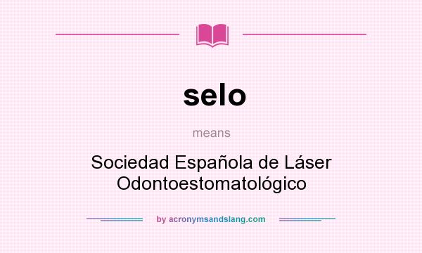 What does selo mean? It stands for Sociedad Española de Láser Odontoestomatológico