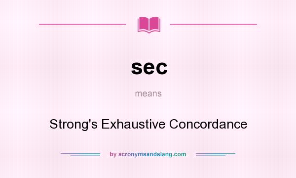 What does sec mean? It stands for Strong`s Exhaustive Concordance