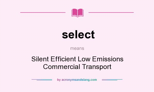 What does select mean? It stands for Silent Efficient Low Emissions Commercial Transport