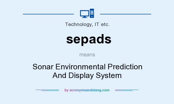 What does sepads mean? It stands for Sonar Environmental Prediction And Display System