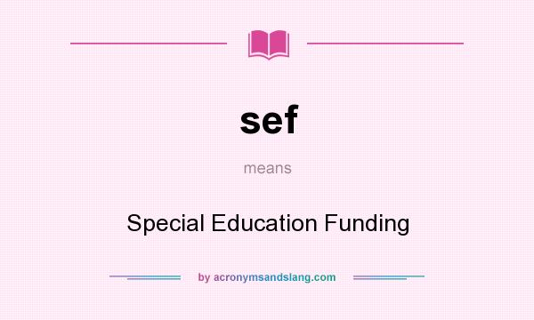 What does sef mean? It stands for Special Education Funding