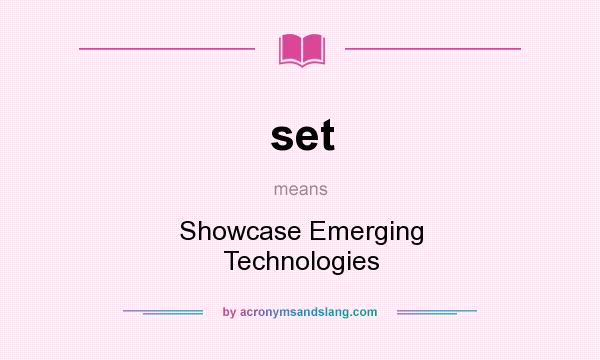 What does set mean? It stands for Showcase Emerging Technologies