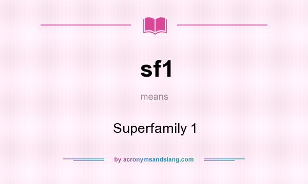 What does sf1 mean? It stands for Superfamily 1